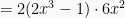 =2(2x^3-1) \cdot 6x^2